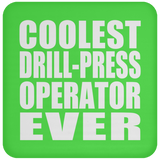 Coolest Drill-Press Operator Ever - Drink Coaster