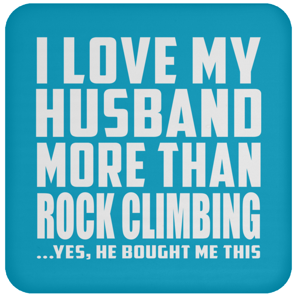 I Love My Husband More Than Rock Climbing - Drink Coaster