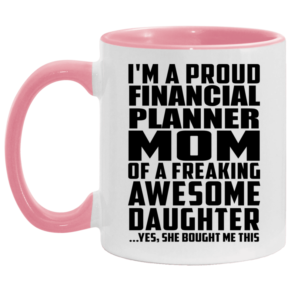 Proud Financial Planner Mom Of Awesome Daughter - 11oz Accent Mug Pink