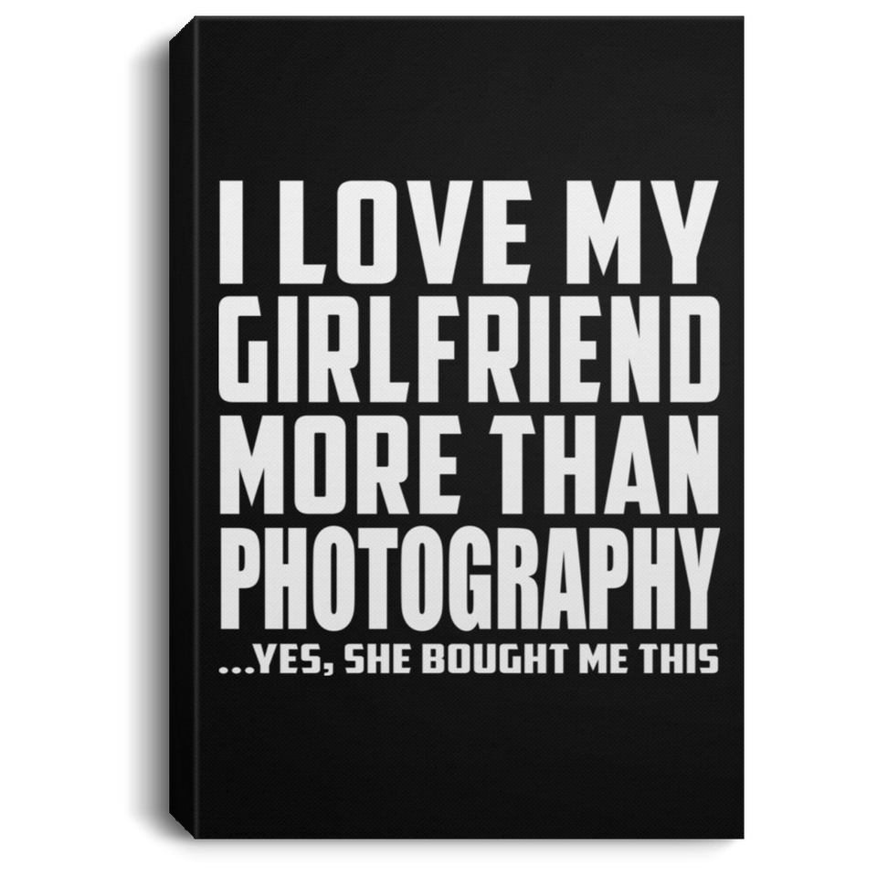 I Love My Girlfriend More Than Photography - Canvas Portrait