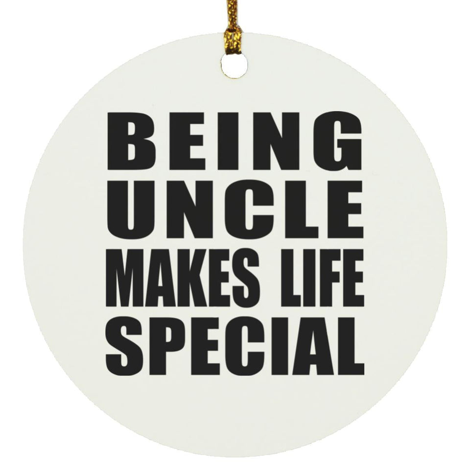 Being Uncle Makes Life Special - Circle Ornament
