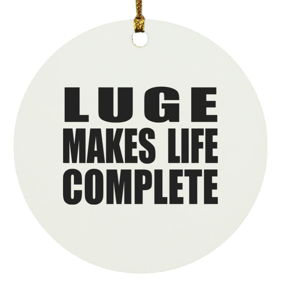 Luge Makes Life Complete - Circle Ornament