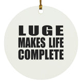 Luge Makes Life Complete - Circle Ornament