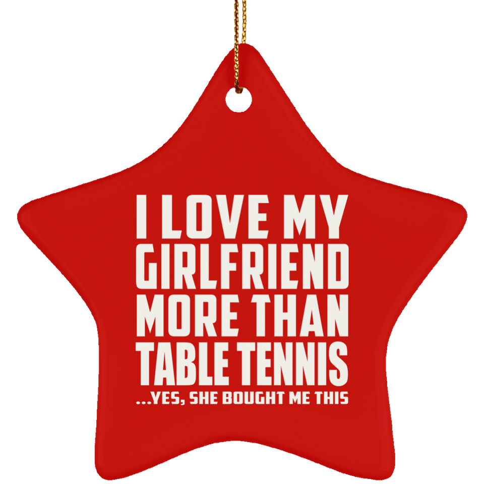 I Love My Girlfriend More Than Table Tennis - Star Ornament