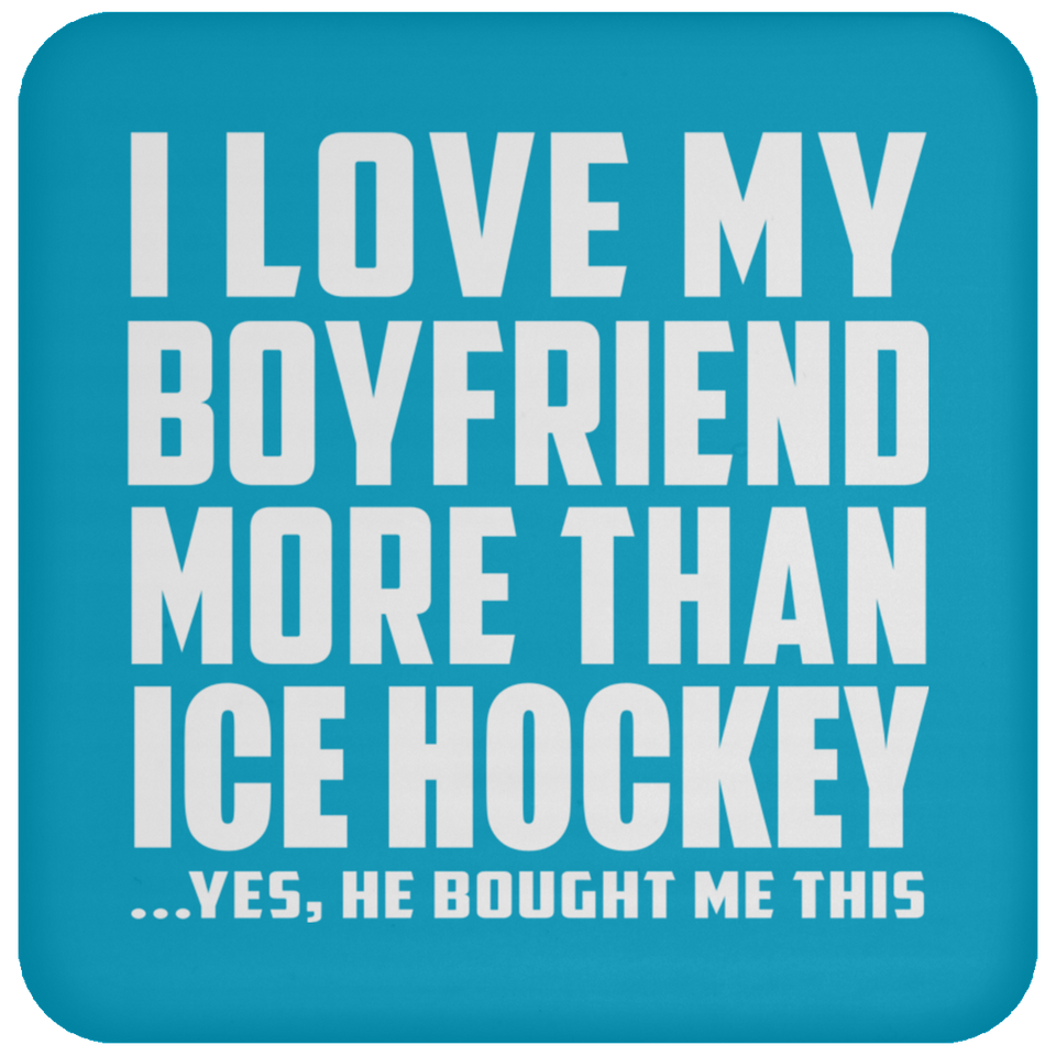 I Love My Boyfriend More Than Ice Hockey - Drink Coaster