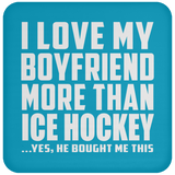 I Love My Boyfriend More Than Ice Hockey - Drink Coaster