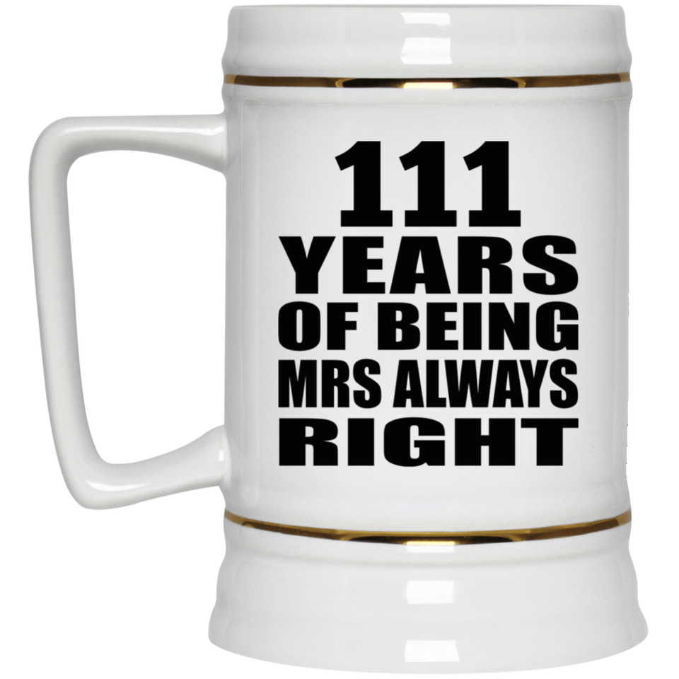 111th Anniversary 111 Years of Being Mrs Always Right - Beer Stein