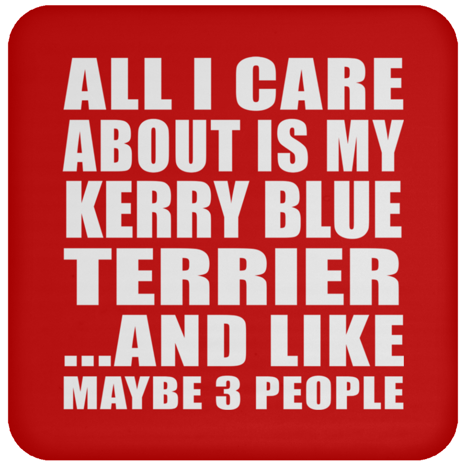 All I Care About Is My Kerry Blue Terrier - Drink Coaster
