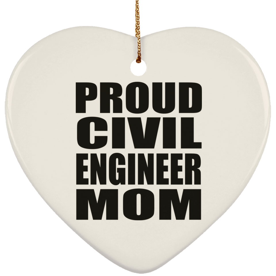 Proud Civil Engineer Mom - Heart Ornament
