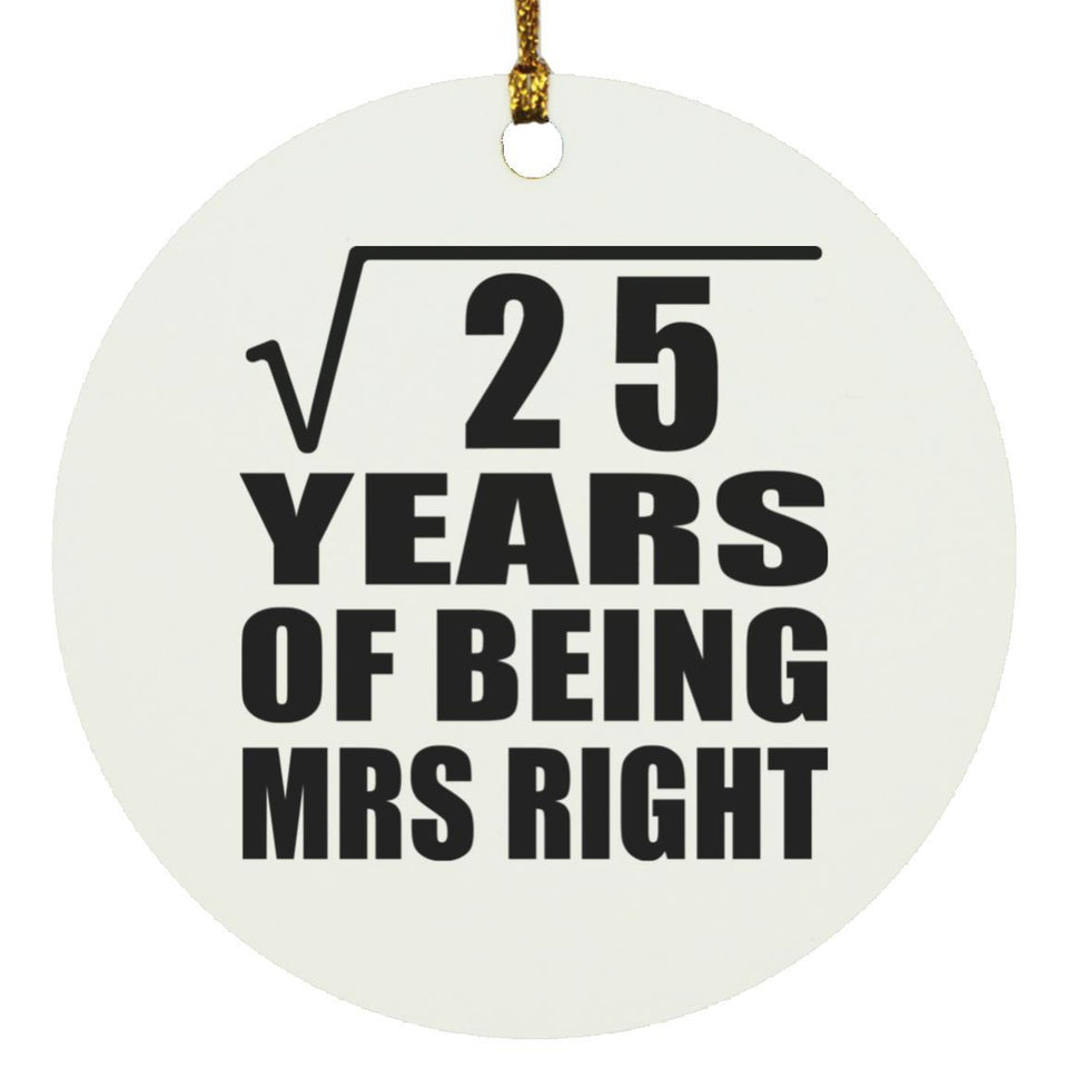 5th Anniversary Square Root of 25 Years of Being Mrs Right - Circle Ornament