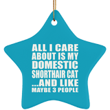 All I Care About Is My Domestic Shorthair Cat - Star Ornament