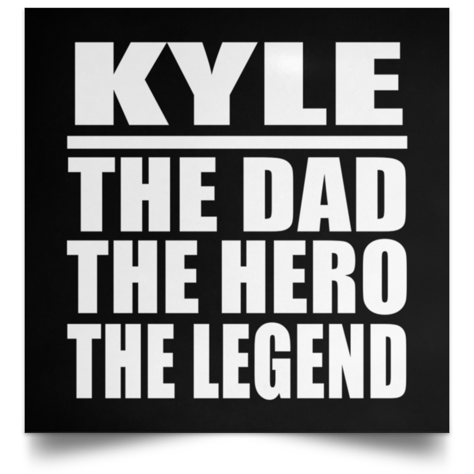 Kyle The Dad The Hero The Legend - Poster Square