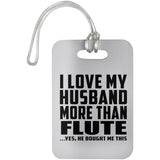 I Love My Husband More Than Flute - Luggage Bag Tag