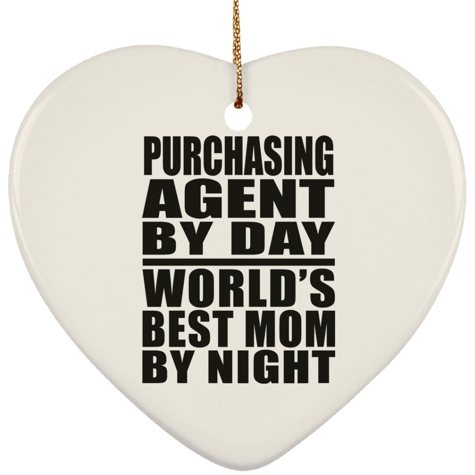 Purchasing Agent By Day World's Best Mom By Night - Heart Ornament