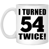 108th Birthday I Turned 54 Twice - 11oz Coffee Mug