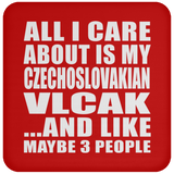 All I Care About Is My Czechoslovakian Vlcak - Drink Coaster