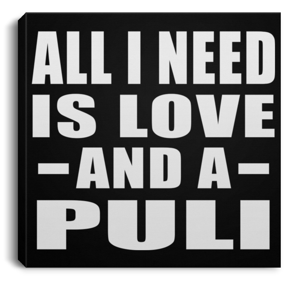 All I Need Is Love And A Puli - Canvas Square