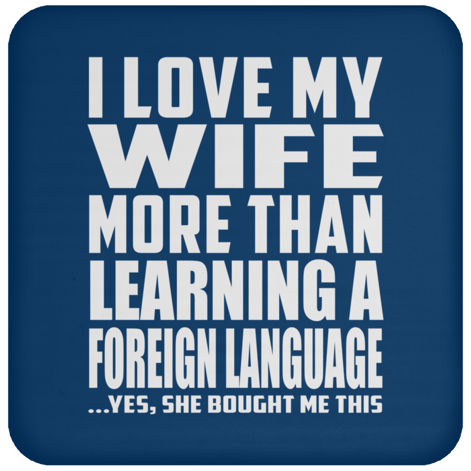 I Love My Wife More Than Learning A Foreign Language - Drink Coaster