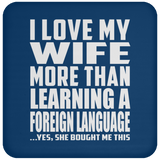 I Love My Wife More Than Learning A Foreign Language - Drink Coaster