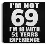 69th Birthday I'm Not 69 I'm 18 With 51 Years Experience - Canvas Square