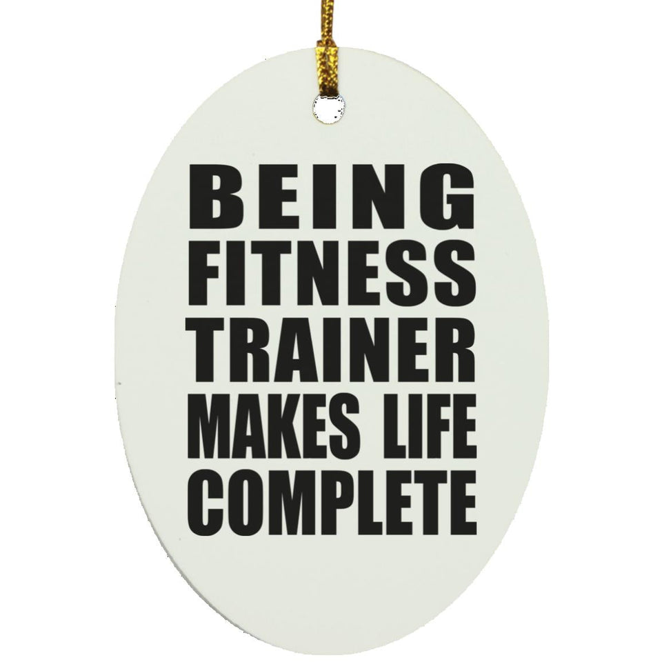 Being Fitness Trainer Makes Life Complete - Oval Ornament