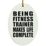 Being Fitness Trainer Makes Life Complete - Oval Ornament