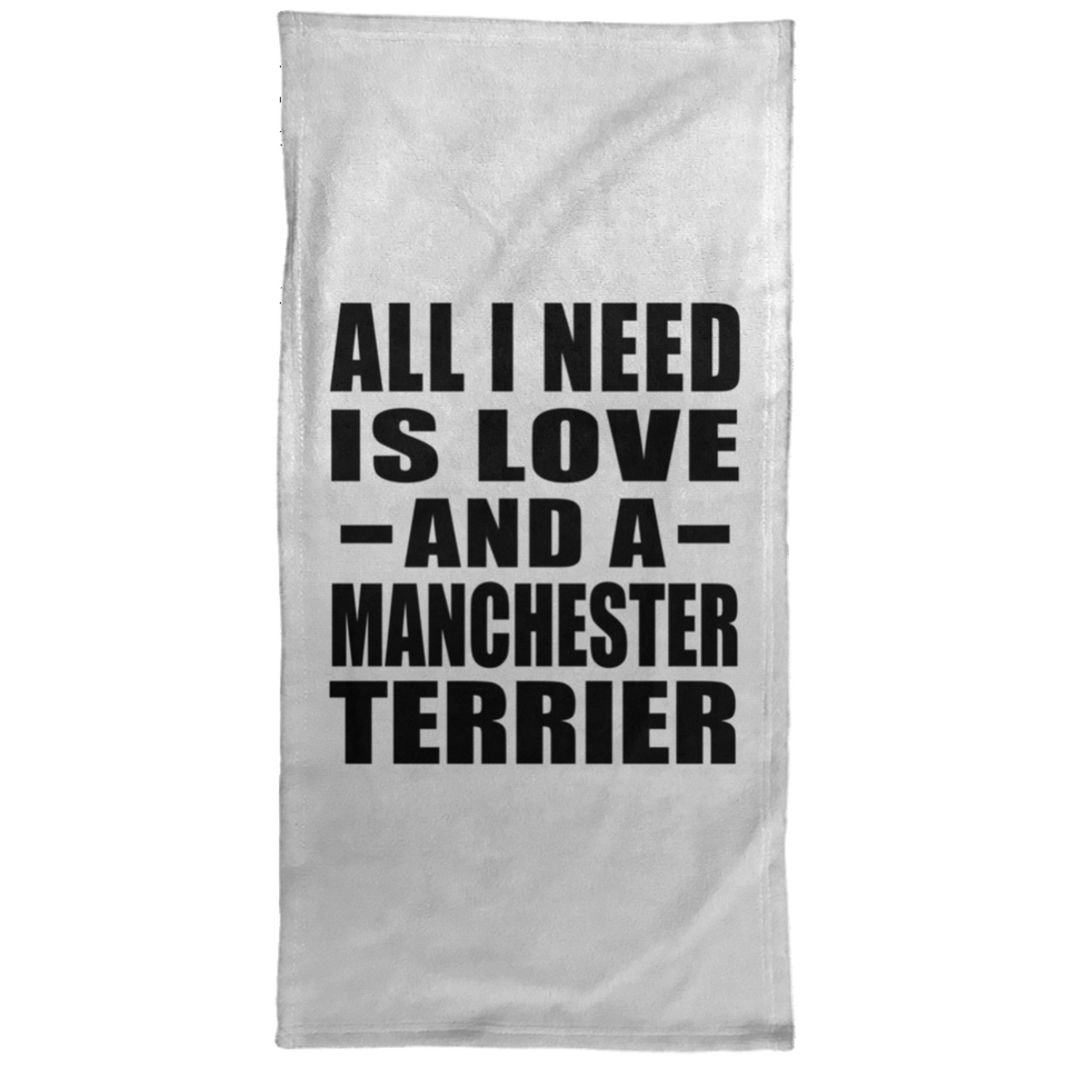 All I Need Is Love And A Manchester Terrier - Hand Towel