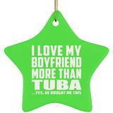 I Love My Boyfriend More Than Tuba - Star Ornament