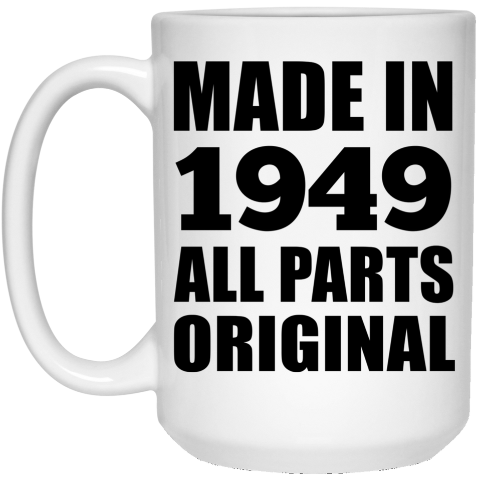 75th Birthday Made in 1949 All Parts Original - 15oz Coffee Mug