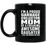 Proud Garbage Collector Mom Of Awesome Daughter - 11 Oz Coffee Mug Black
