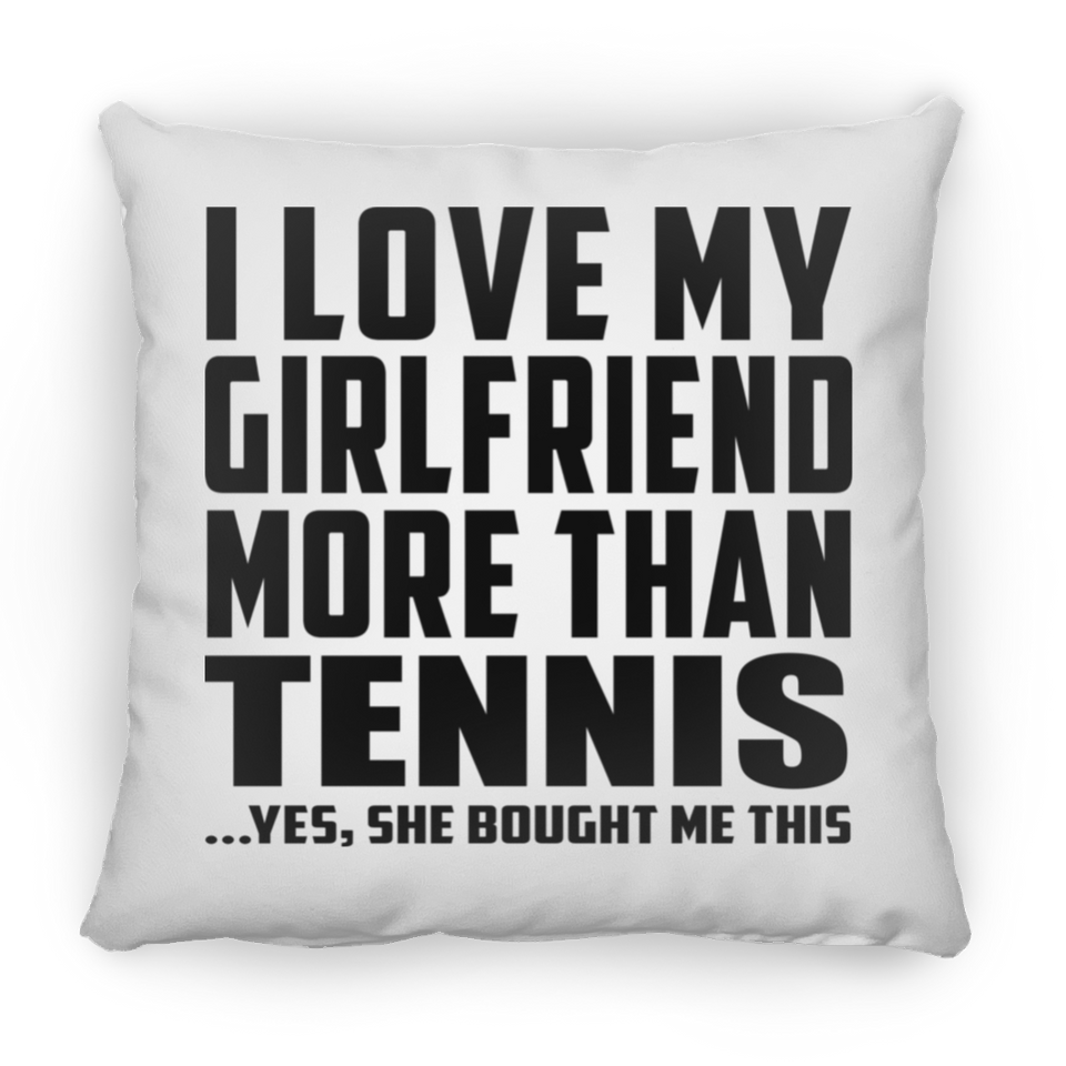 I Love My Girlfriend More Than Tennis - Throw Pillow