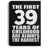 39th Birthday First 39 Years of Childhood Are The Hardest - Canvas Portrait