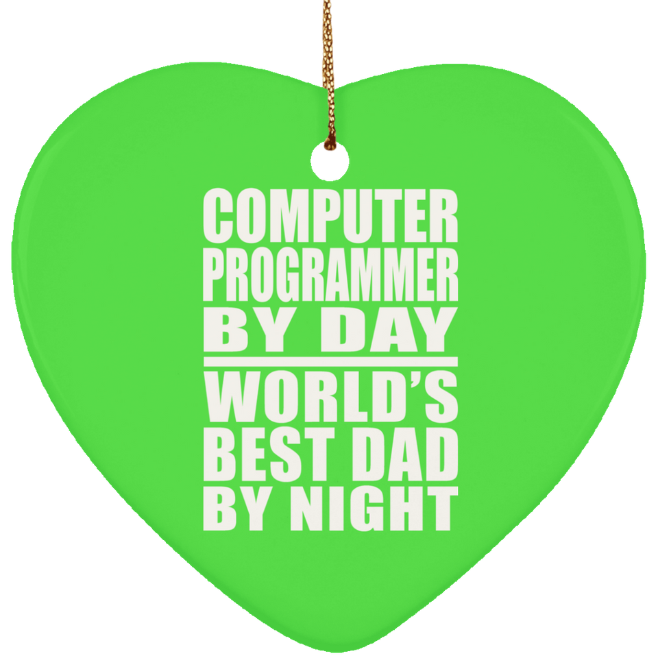 Computer Programmer By Day World's Best Dad By Night - Heart Ornament