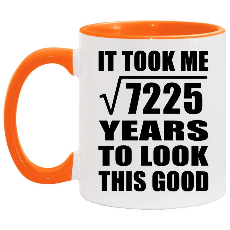 85th Birthday Took Square Root of 7225 Years To Look Good - 11oz Accent Mug Orange