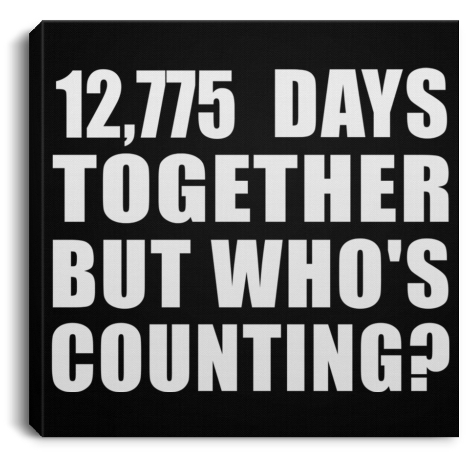 35th Anniversary 12,775 Days Together But Who's Counting - Canvas Square