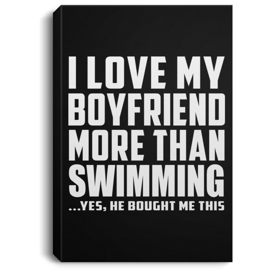 I Love My Boyfriend More Than Swimming - Canvas Portrait