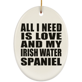 All I Need Is Love And My Irish Water Spaniel - Oval Ornament