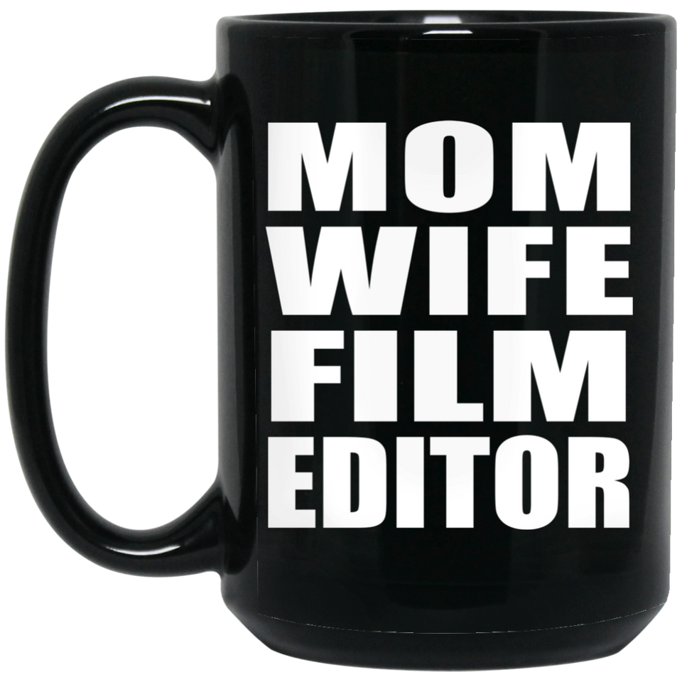 Mom Wife Film Editor - 15oz Coffee Mug Black