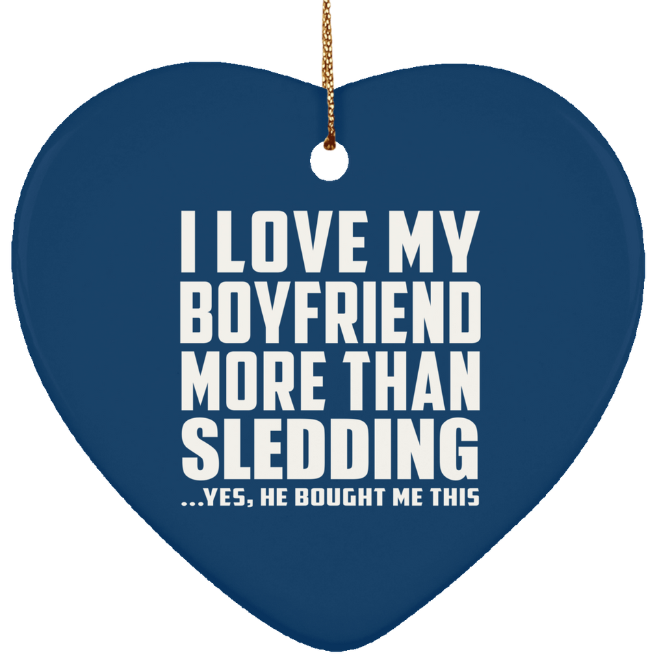 I Love My Boyfriend More Than Sledding - Heart Ornament