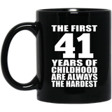 41st Birthday First 41 Years of Childhood Are The Hardest - 11oz Coffee Mug Black