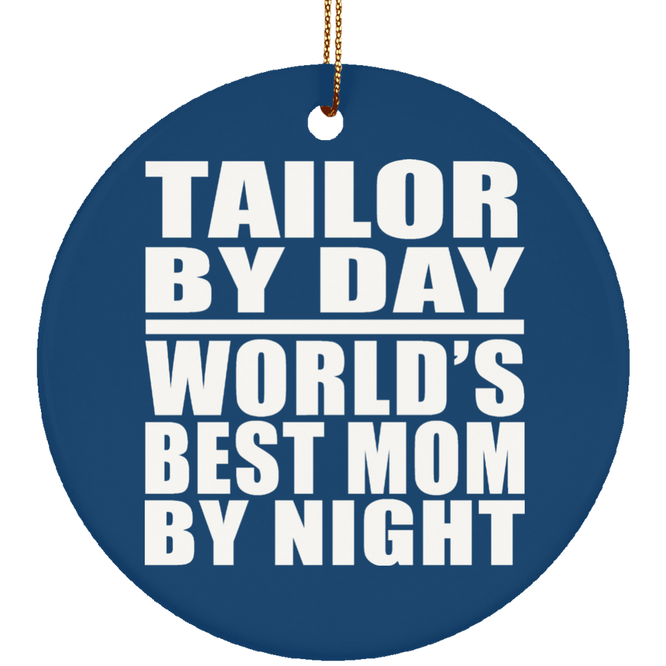 Tailor By Day World's Best Mom By Night - Circle Ornament