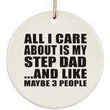 All I Care About Is My Step Dad - Circle Ornament