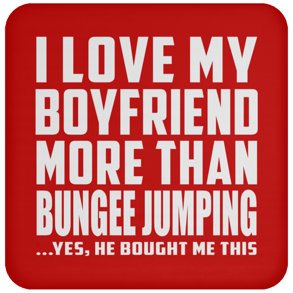 I Love My Boyfriend More Than Bungee Jumping - Drink Coaster