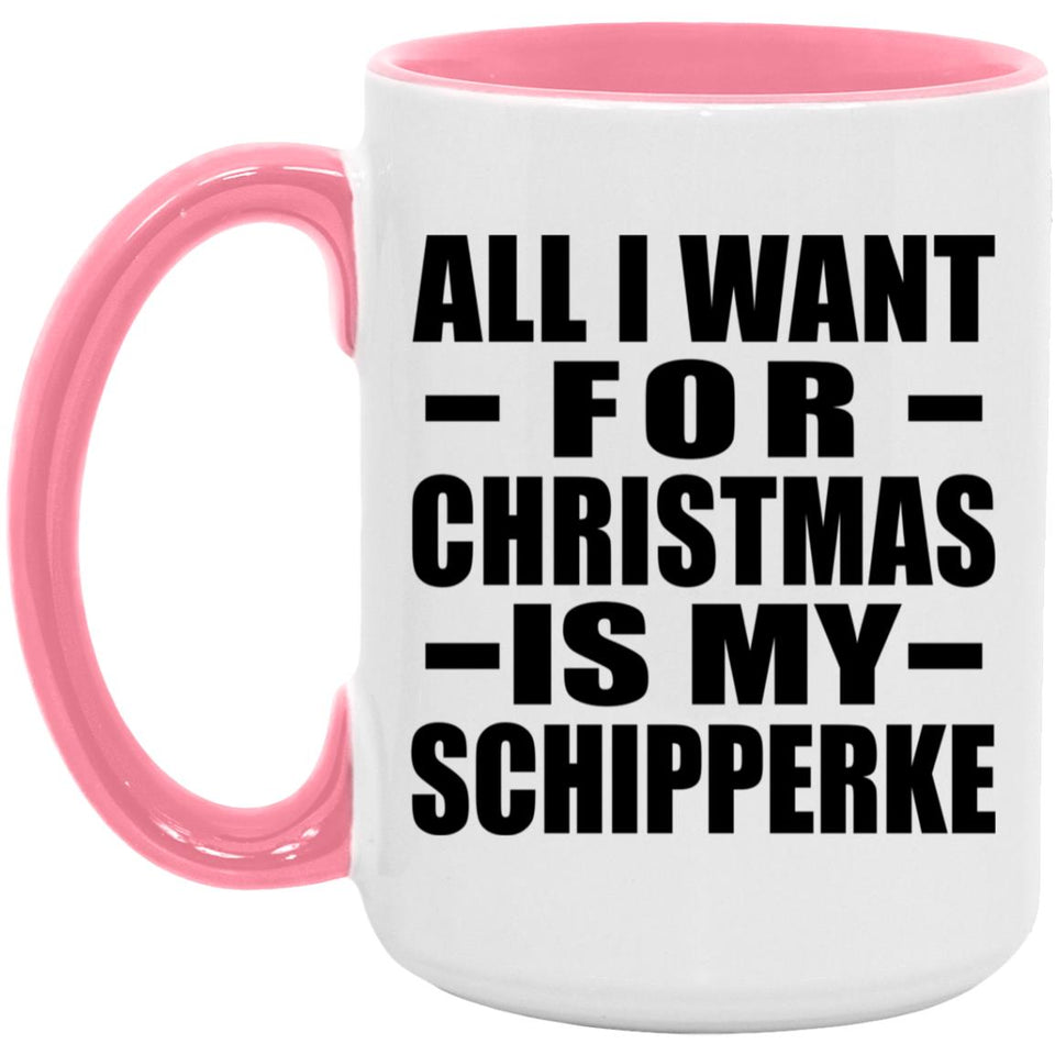 All I Want For Christmas Is My Schipperke - 15oz Accent Mug Pink