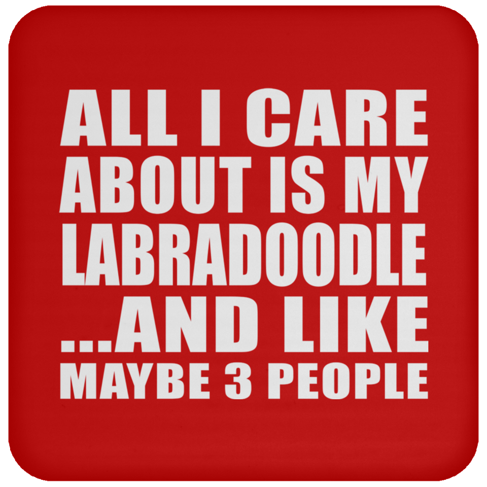 All I Care About Is My Labradoodle - Drink Coaster