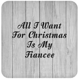 All I Want For Christmas Is My Fiancee - Drink Coaster F