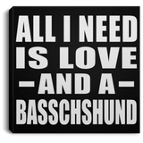 All I Need Is Love And A Basschshund - Canvas Square