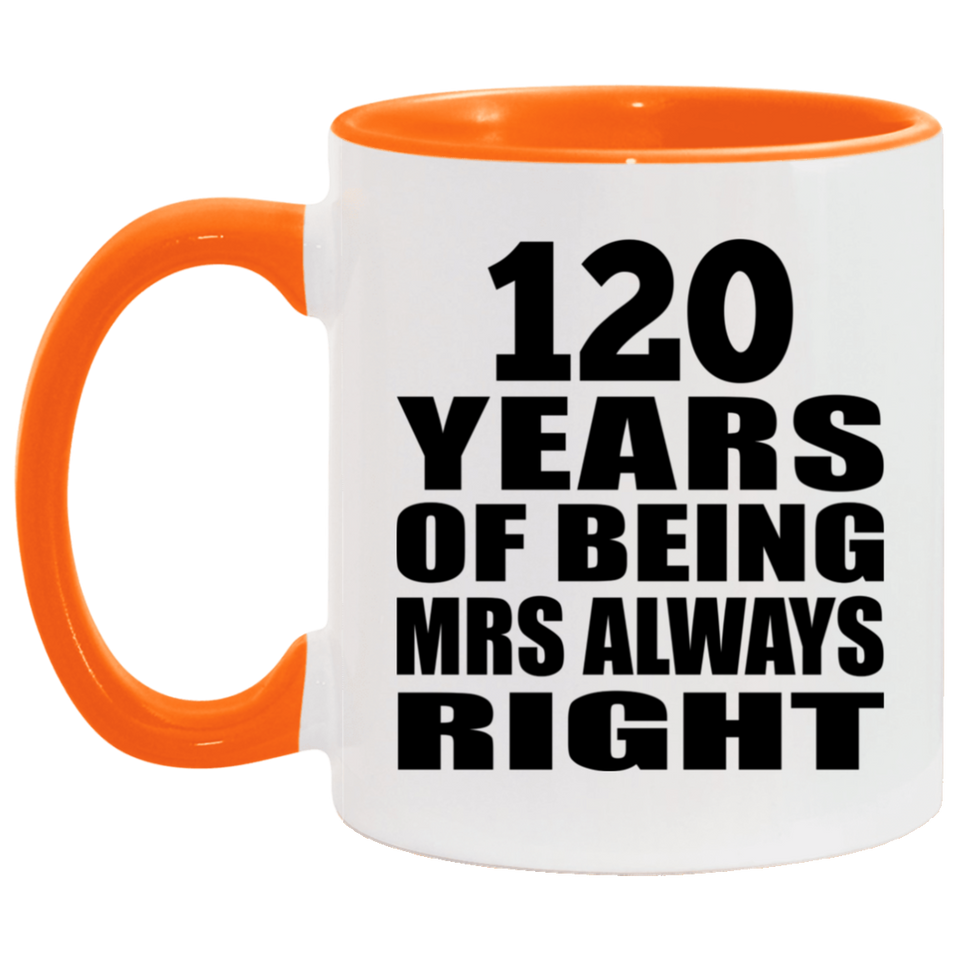 120th Anniversary 120 Years of Being Mrs Always Right - 11oz Accent Mug Orange