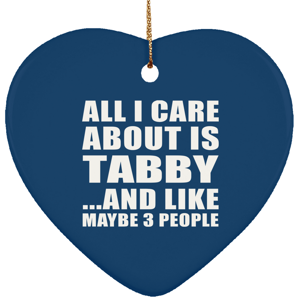 All I Care About Is Tabby - Heart Ornament