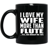I Love My Wife More Than Flute - 11 Oz Coffee Mug Black